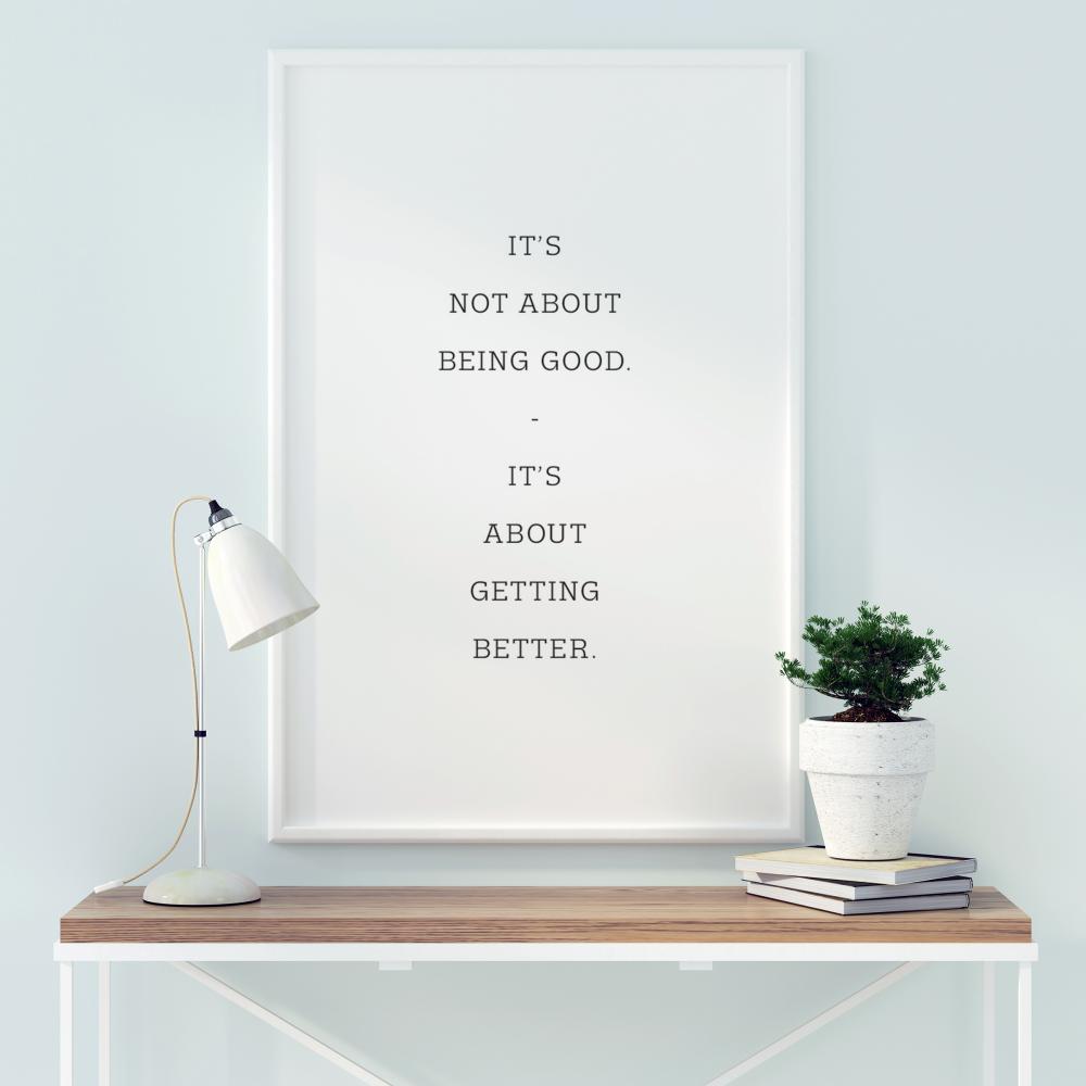 It's not about being good - it's about getting better Póster