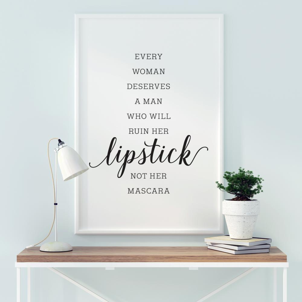 Every woman deserves a man who will ruin her lipstick not her mascara Póster