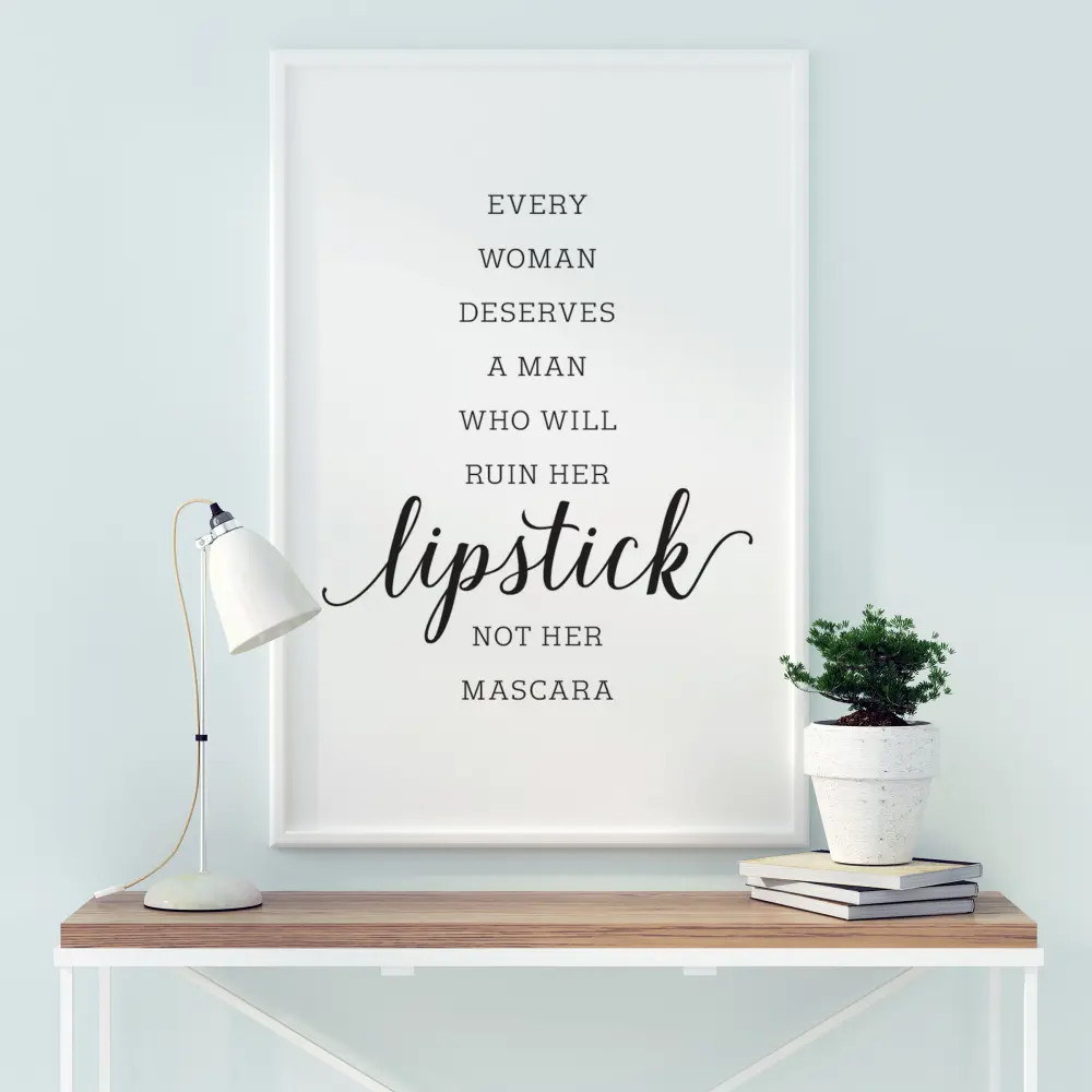 Every woman deserves a man who will ruin her lipstick not her mascara Póster
