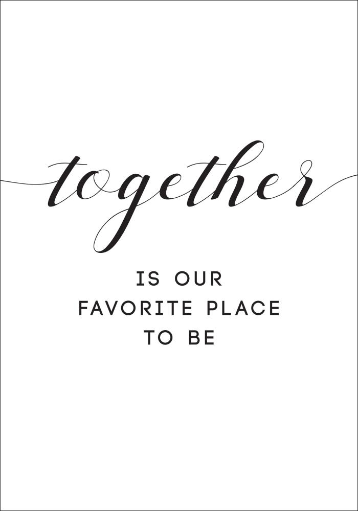 Together is our favorite place to be Póster