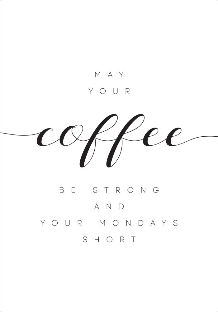 May your coffee be un.rong and your mondays short Póster