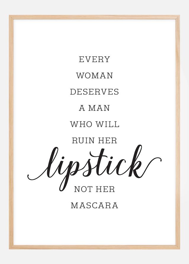 Every woman deserves a man who will ruin her lipstick not her mascara Póster