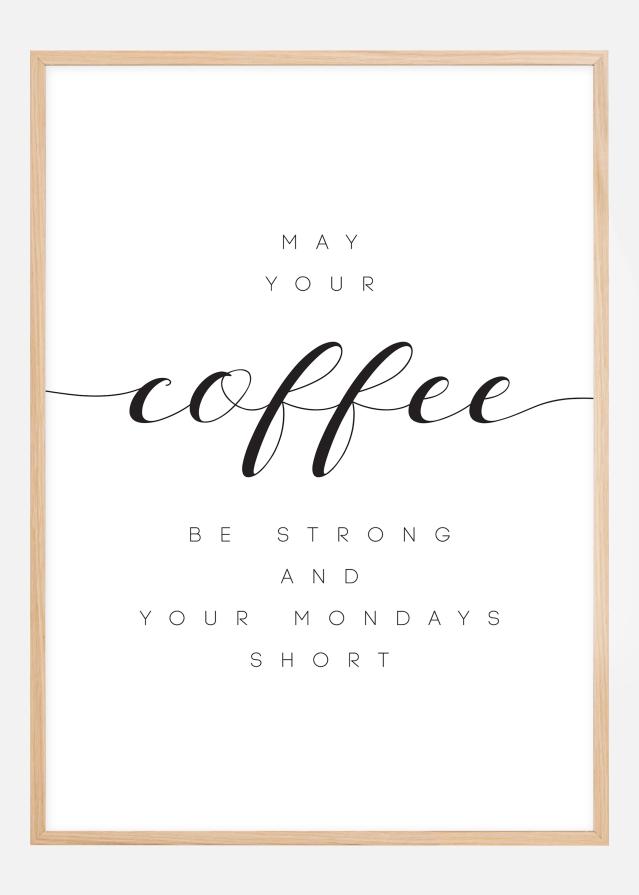 May your coffee be un.rong and your mondays short Póster